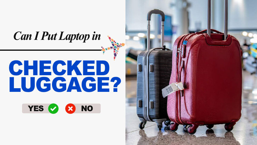 can i put laptop in checked luggage bag?