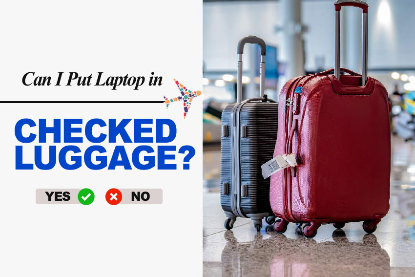 can i put laptop in checked luggage bag?